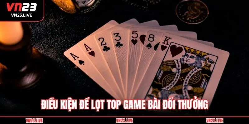 Điều kiện để lọt top game bài đổi thưởng