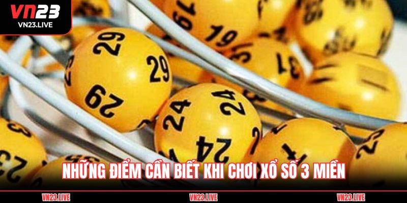 Những điểm cần biết khi chơi xổ số 3 miền