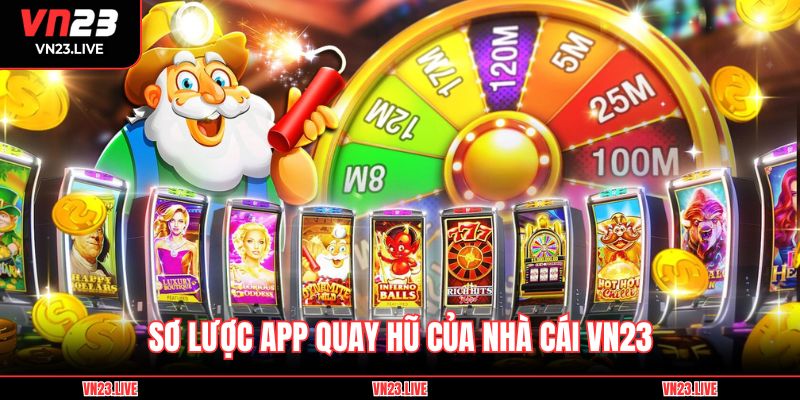 Sơ lược app quay hũ của nhà cái VN23