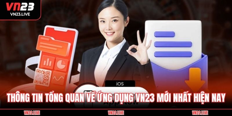 Thông tin tổng quan về ứng dụng VN23 mới nhất hiện nay
